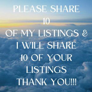PLEASE SHARE 10 OF MY LISTINGS AND I WILL RETURN THE FAVOR! THANKS